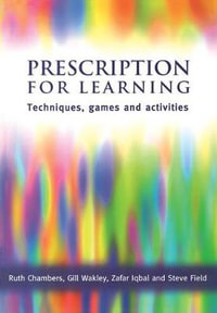 Prescription for Learning : Learning Techniques, Games and Activities - K. M. Mokbel