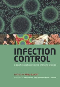 Infection Control : A Psychosocial Approach to Changing Practice - Paul Elliott