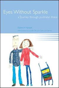 Eyes Without Sparkle : A Journey Through Postnatal Illness - Elaine Hanzak