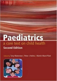 Paediatrics : A Core Text on Child Health, Second Edition - Dr. Tony Waterston