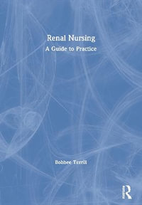 Renal Nursing : A Guide to Practice - Bobbee Terrill