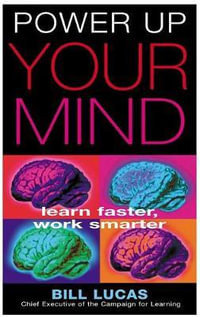 Power Up Your Mind : Learn Faster, Work Smarter - Bill Lucas