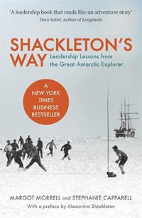 Shackleton's Way : Leadership Lessons From The Great Antarctic Explorer - Margot Morrell