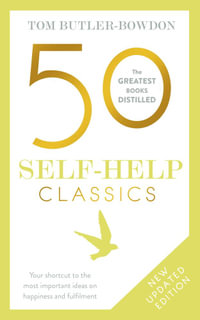 50 Self-Help Classics : 50 Inspirational Books to Transform Your Life from Timeless Sages to Contemporary Gurus - Tom Butler Bowdon