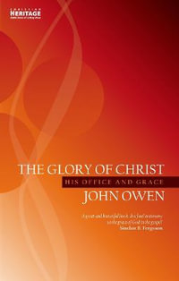 The Glory of Christ : His Office and Grace - John Owen