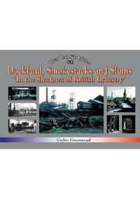 Dockland, Smokestacks and Slums : Recollections - Cedric Greenwood