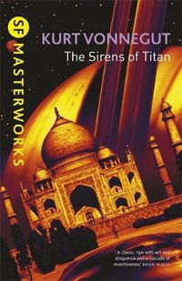 The Sirens Of Titan : S.F. Masterworks - Kurt Vonnegut