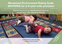 Movement Environment Rating Scale (MOVERS) for 2-6-year-olds provision : Improving physical development through movement and physical activity - Carol Archer