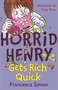 Horrid Henry Gets Rich Quick : Horrid Henry Series : Book 5 - Francesca Simon