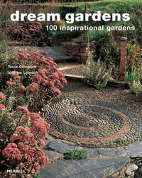 Dream Gardens : 100 Inspirational Gardens - Andrew Lawson