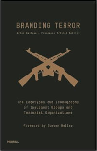 Branding Terror : The Logotypes and Iconography of Insurgent Groups and Terrorist Organizations - Artur Beifuss