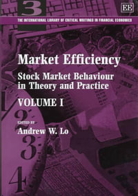 Market Efficiency : Stock Market Behavior in Theory and Practice : International Library of Critical Writings in Economics - Andrew W. Lo