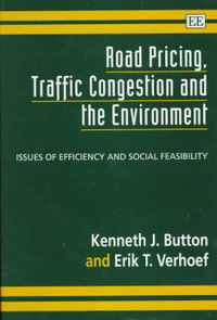 Road Pricing, Traffic Congestion and the Environment : Issues of Efficiency and Social Feasibility - K.J. Button