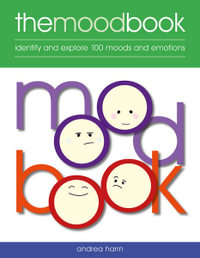 The Mood Book : Identify and explore 100 moods and emotions - Andrea Harrn