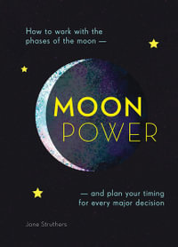 Moonpower : How to work with the phases of the moon and plan your timing for every major decision - Jane Struthers