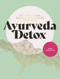 Ayurveda Detox : How to cleanse, balance and revitalize your body - Anu Paavola