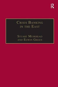 Crisis Banking in the East : The History of the Chartered Mercantile Bank of London, India and China, 1853-93 - Stuart Muirhead