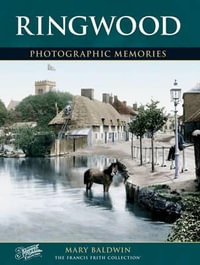 Ringwood : Photographic Memories - Mary Baldwin