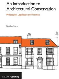 An Introduction to Architectural Conservation : Philosophy, Legislation and Practice - Nick Lee-Evans