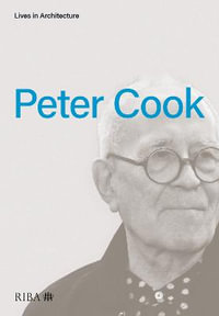 Lives in Architecture : Peter Cook - Peter Cook