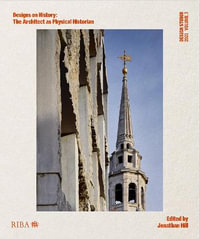 Design Studio Vol. 3: Designs on History 2021 : The Architect as Physical Historian - Jonathan Hill