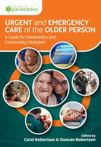 Urgent and Emergency Care of the Older Person : A Guide for Paramedics and Community Clinicians - Carol Robertson