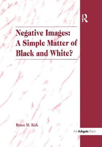 Negative Images: A Simple Matter of Black and White? : An Examination of 'Race' and the Juvenile Justice System - Bruce M. Kirk