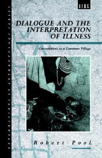 Dialogue and the Interpretation of Illness : Conversations in a Cameroon Village - Robert Pool