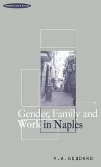 Gender, Family and Work in Naples : Mediterranea - Victoria A. Goddard