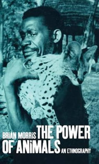 The Power of Animals : An Ethnography - Brian Morris