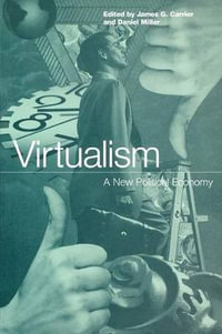 Virtualism : A New Political Economy - James G. Carrier