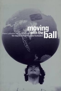 Moving with the Ball : The Migration of Professional Footballers - Pierre Lanfranchi