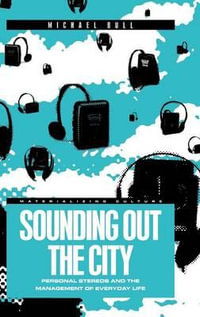 Sounding Out the City : Personal Stereos and the Management of Everyday Life - Michael Bull