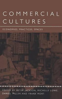 Commercial Cultures : Economies, Practices, Spaces - Peter Jackson