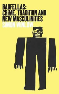 Badfellas : Crime, Tradition and New Masculinities - Simon Winlow