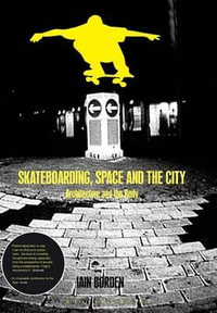 Skateboarding, Space and the City : Architecture and the Body - Iain Borden