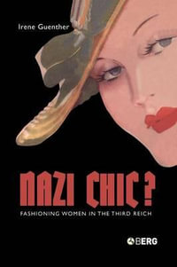 Nazi 'Chic'? : Fashioning Women in the Third Reich - Irene Guenther