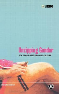 Unzipping Gender : Sex, Cross-Dressing and Culture - Charlotte Suthrell