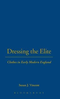 Dressing the Elite : Clothes in Early Modern England - Susan J. Vincent