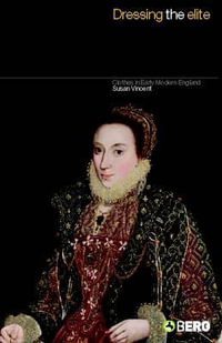 Dressing the Elite : Clothes in Early Modern England - Susan J. Vincent