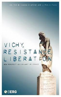 Vichy, Resistance, Liberation : New Perspectives on Wartime France - Hanna Diamond