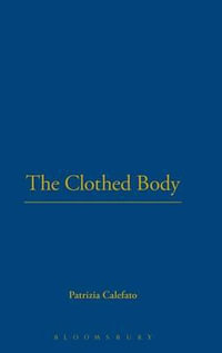 The Clothed Body : Dress, Body, Culture - Patrizia Calefato