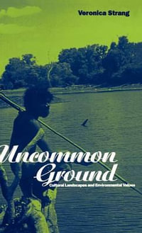 Uncommon Ground : Landscape, Values and the Environment - Veronica Strang