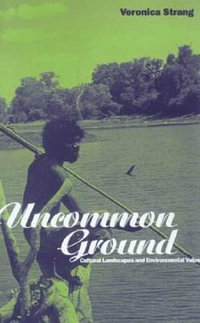 Uncommon Ground : Landscape, Values and the Environment - Veronica Strang