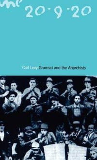 Gramsci and the Anarchists - Carl Levy