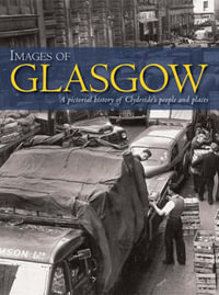 Images of Glasgow : A Pictorial History of Clydeside's People and Places - Robert Jeffrey