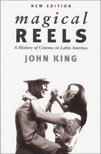 Magical Reels : A History of Cinema in Latin America - John King