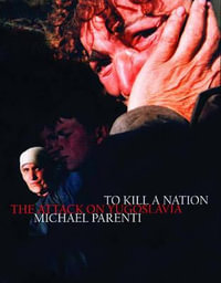 To Kill a Nation : The Attack on Yugoslavia - Michael Parenti