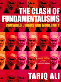 The Clash of Fundamentalisms : Crusades, Jihads and Modernity - Tariq Ali