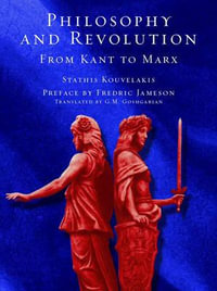 Philosophy and Revolution : From Kant to Marx - Stathis Kouvelakis